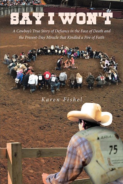 Cover of "Say I Won't" by Karen Fishel, featuring a cowboy observing a group of people in a circular formation in a rodeo arena, highlighting themes of faith and resilience in the face of adversity.
